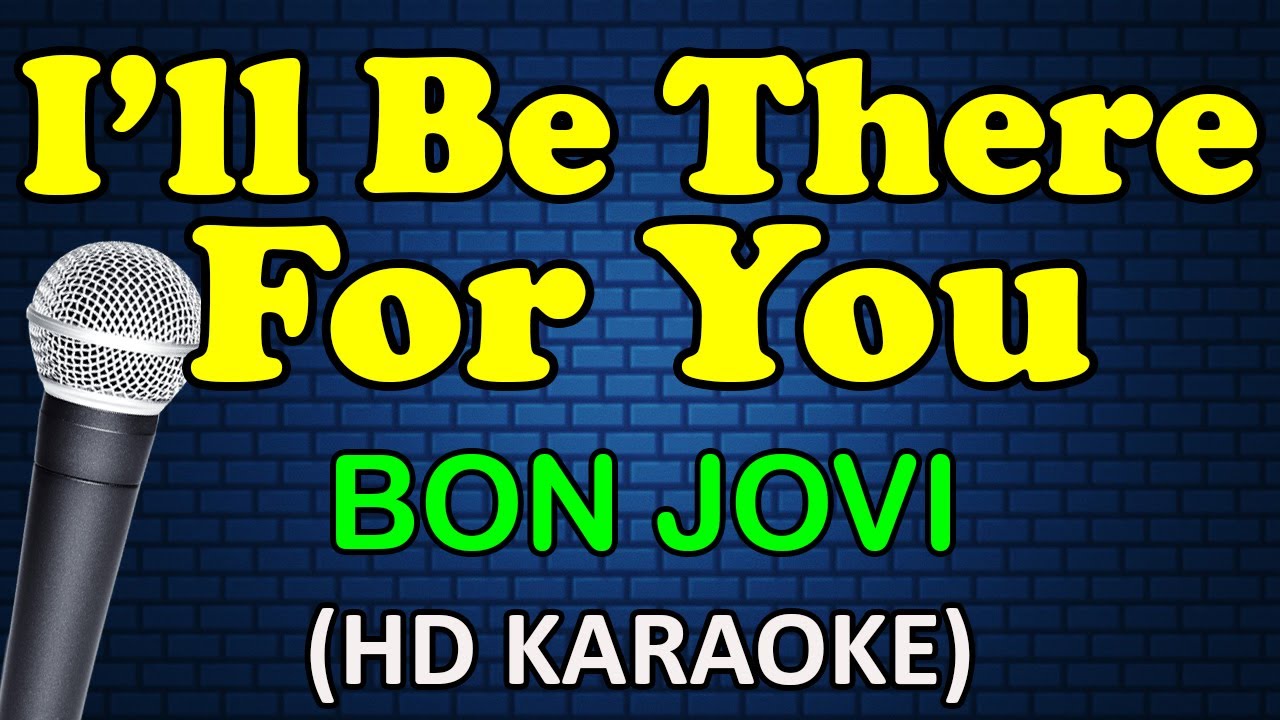 I'LL BE THERE FOR YOU - Bon Jovi (HD Karaoke) I'LL BE THERE FOR YOU - Bon Jovi (HD Karaoke)