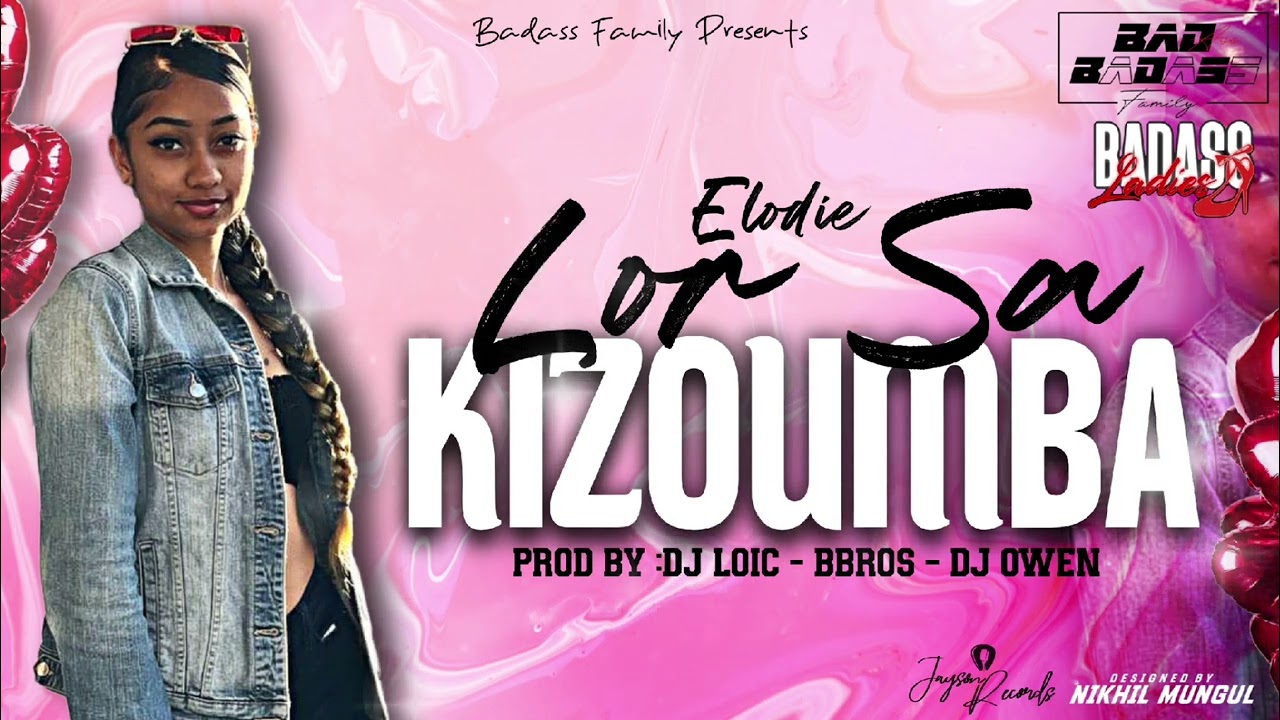 ELODIE - LOR SA KIZOUMBA feat. DJ Lo'ic - DJ Owen - BBros (BADASS FAMILY)