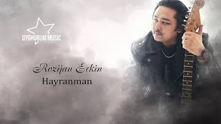 Hayranman - Rozijan Erkin / Uyghur Song / Уйгурская Песня / Уйғурчә Нахша /
