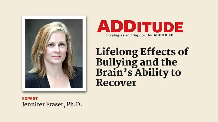 Lifelong Effects of Bullying and the ADHD Brain’s Ability to Recover (with Jennifer Fraser, Ph.D.)