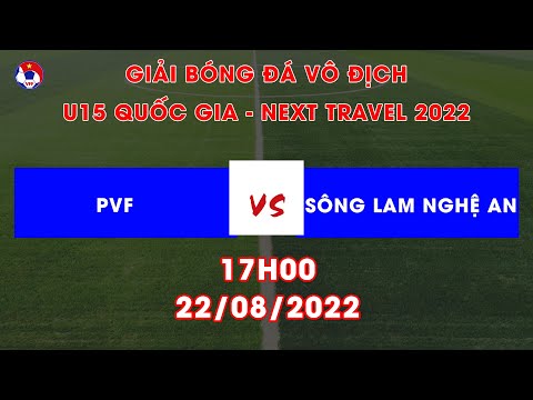 🔴TRỰC TIẾP I U15 PVF vs U15 SLNA | Chung kết Giải bóng đá Vô địch U15 Quốc gia - Next Travel 2022