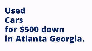 Cars For 500 Down Payment Near Me In Atlanta Georgia