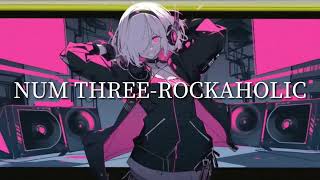 NUM THREE-ROCKAHOLIC