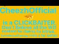 Cheezhofficial is a clickbaiter