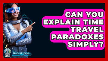 Can You Explain Time Travel Paradoxes Simply? - The SciFi Reel