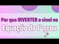 POR QUE INVERTER O SINAL NA EQUAÇÃO DE 1° GRAU?