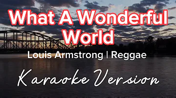 WHAT A WONDERFUL WORLD | LOUIS ARMSTRONG | REGGAE KARAOKE VERSION