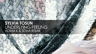 Смотреть клип Sylvia Tosun - Underlying Feeling (Adam K & Soha Club Mix)