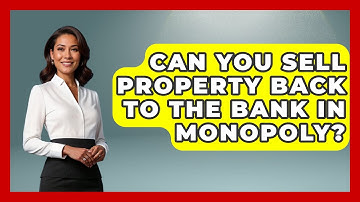 Can You Sell Property Back To The Bank In Monopoly? - The Board Game Xpert