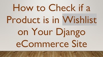 How to Check if a Product is in Wishlist on Your Django eCommerce Site