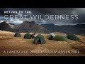 Return to the Great Wilderness - A Landscape Photography Adventure