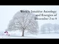 Weekly Intuitive Astrology and Energies of December 2 to 9 ~ Podcast