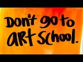 Should you go to art school? Or worry if you dont?