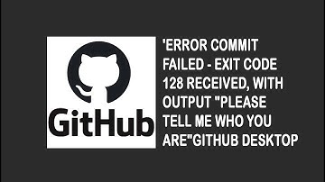 commit failed - exit code 128 received, with output: Please tell me who you are.in Github desktop