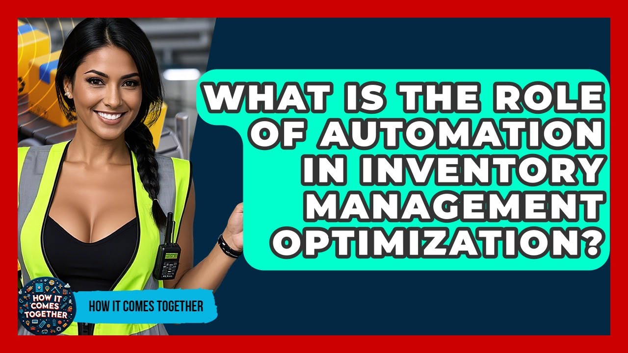 What Is The Role Of Automation In Inventory Management Optimization? - How It Comes Together