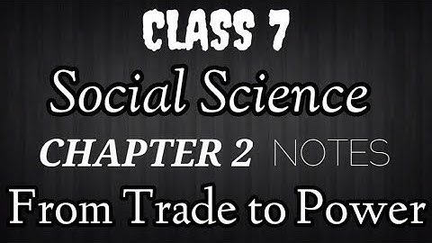 Scert Class 7 / Social Science / Chapter 2 Notes / From Trade to Power / Kerala State Syllabus / Eng