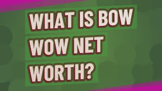 What is Bow Wow net worth?