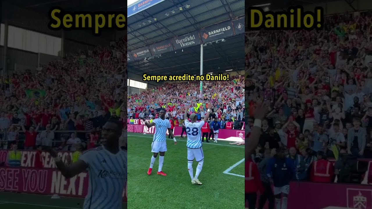 Danilo 🎵🎶 é amado pela torcida do Forest!