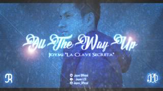 All The Way Up - Joymi La Clave Secreta Desahogo