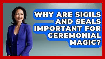 Why Are Sigils And Seals Important For Ceremonial Magic? - Occult Origins Explained