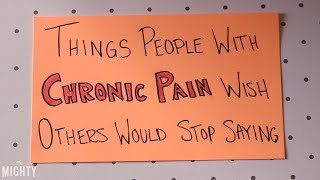 Things People With Chronic Pain Wish Others Would Stop Saying