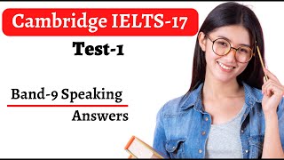 Cambridge IELTS-17. Speaking Test-1. With Band 9 Answers.