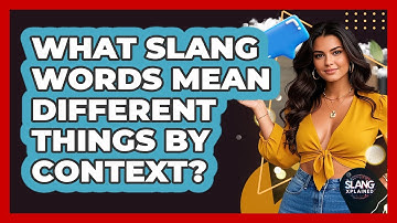 What Slang Words Mean Different Things By Context? - SlangXplained
