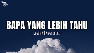 Bapa Yang Lebih Tau - Regina Pangkerego (Lirik Lagu Rohani) | Kau Bapa Yang Lebih Tahu