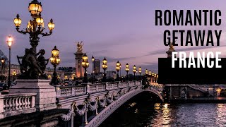 Romantic Escapes Discover France's Love 2024 | Best Romantic Getaways in France for Couples