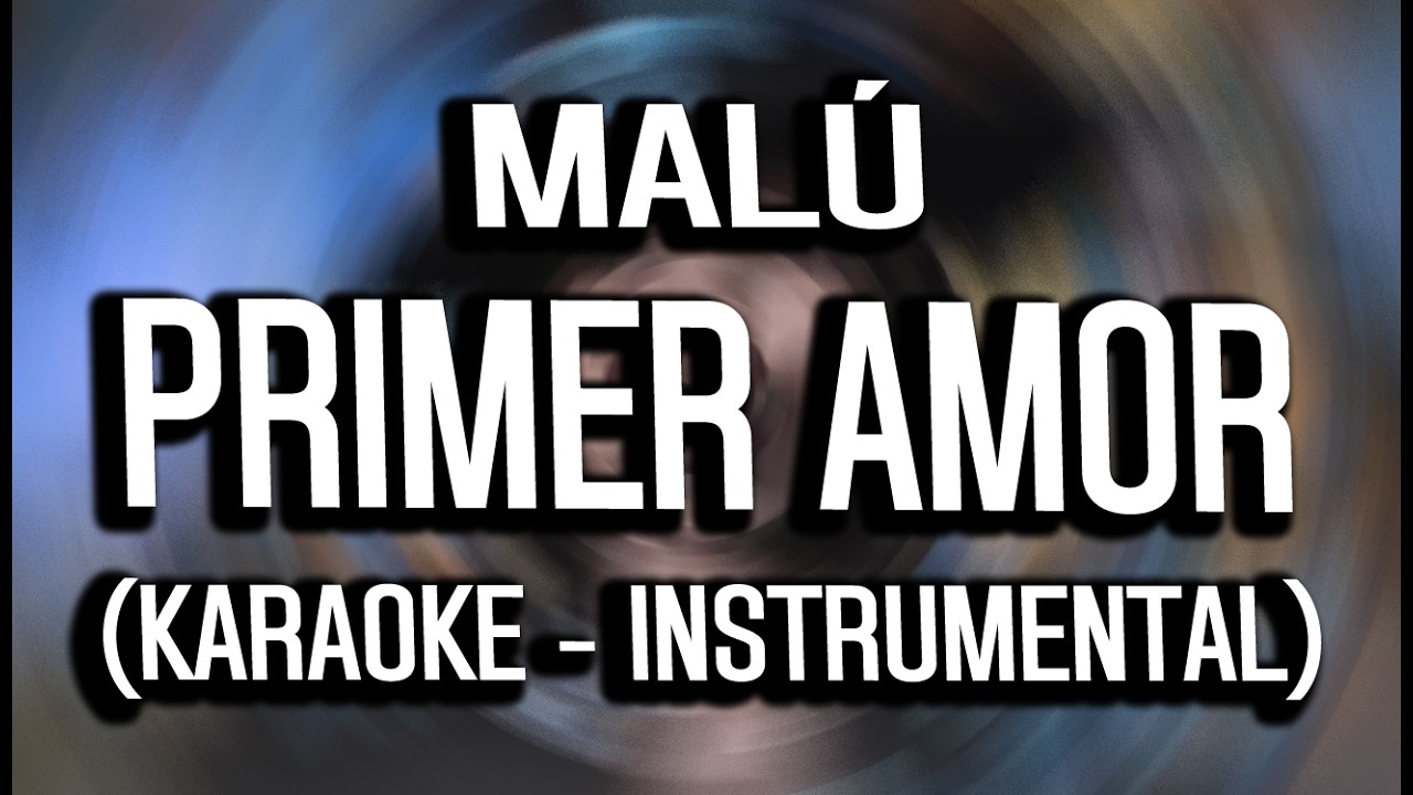 Malú - Primer Amor (KARAOKE - INSTRUMENTAL)