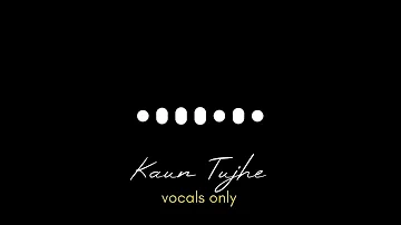 Kaun Tujhe without music ( Vocals Only )
