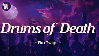 FKA Twigs - Drums of Death | Lyrics