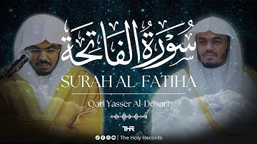 1) SURAH AL-FATIHA by YASSER AL-DOSARI - ياسر الدوسري سورة الفاتحة - THE HOLY RECORDS