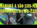 MARABA A SÃO LUIS PELA BR-222 4º DIA DE VIAGEM INCRÍVEL