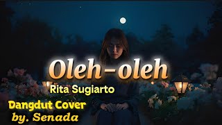 Oleh Oleh Rita Sugiarto Cover Dangdut By. Senada Official