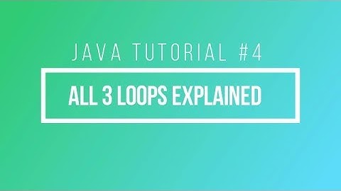 Java Tutorial #4: While Loops, Do-While Loops, and For Loops