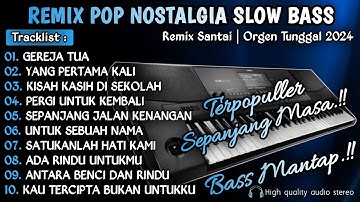 REMIX POP NOSTALGIA SLOW BASS || REMIX DUT POP NOSTALGIA SLOW BASS || ORGEN TUNGGAL 2024