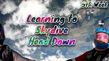 Learning to Skydive Head Down   5th Week