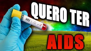 Meu Sonho É Ter Aids