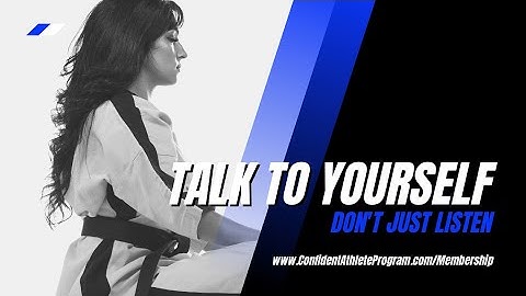 The Confident Athlete Program: Talk to Yourself, Don