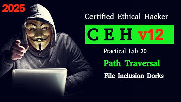 CEH Practical Lab 20 | Path Traversal & File Inclusion Dorks