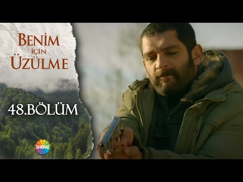 Benim İçin Üzülme 48.Bölüm