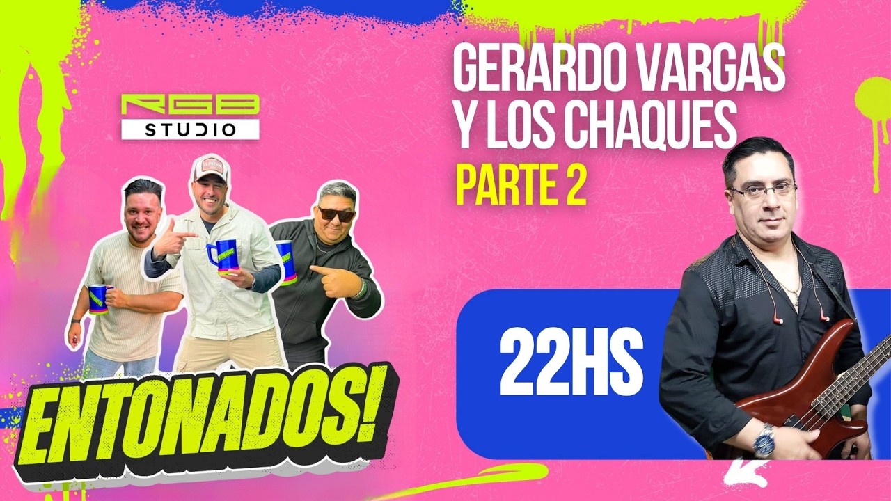 ENTONADOS #43 | GERARDO VARGAS Y LOS CHAQUES - PARTE 2