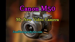 Canon M50, My New Video Camera