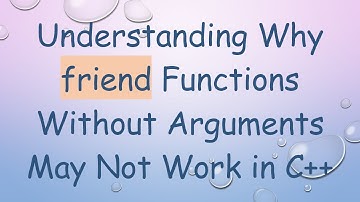Understanding Why friend Functions Without Arguments May Not Work in C+ +