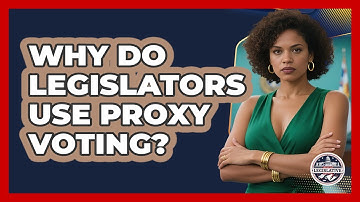 Why Do Legislators Use Proxy Voting? - Inside the Legislative Branch