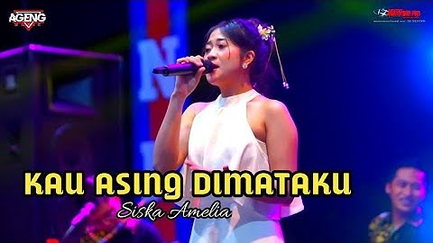 KAU ASING DIMATAKU - SISKA AMELIA - AGENG MUSIK
