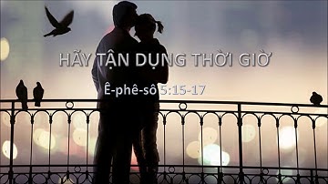 HÃY TẬN DỤNG THỜI GIỜ - Mục sư Nguyễn Phi Hùng