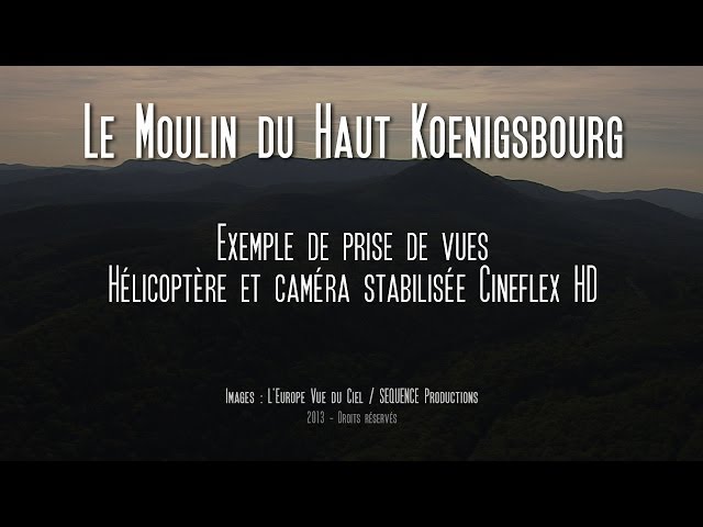 Prises de vues aeriennes Cineflex HD - le moulin du Haut Koenigsbourg