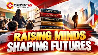 RAISING MINDS, SHAPING FUTURES | CREDENT TV